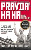 Pravda Ha Ha: Truth, Lies and the End of Europe 1408896524 Book Cover