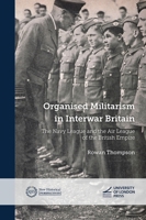 Organised Militarism in Interwar Britain: The Navy League and the Air League of the British Empire (New Historical Perspectives) 1908590793 Book Cover