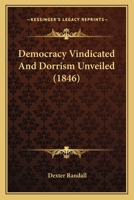 Democracy Vindicated and Dorrism Unveiled 143682009X Book Cover