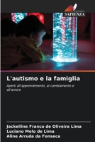 L'autismo e la famiglia: Aperti all'apprendimento, al cambiamento e all'amore 6206372030 Book Cover