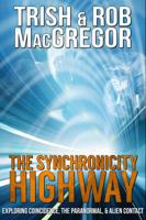 The Synchronicity Highway - Exploring Coincidence, the Paranormal, & Alien Contact 1937530647 Book Cover