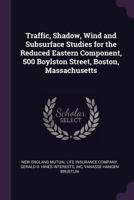 Traffic, Shadow, Wind and Subsurface Studies for the Reduced Eastern Component, 500 Boylston Street, Boston, Massachusetts 137821725X Book Cover