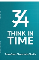 3by4 Think in Time - Transform Chaos to Clarity: A Time Based Productivity System for Focus, Planning and Long Term Progress B0GQ4VL663 Book Cover