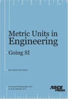 Metric Units in Engineering: Going Si 0784400709 Book Cover
