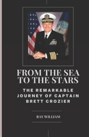 From the Sea to the Stars: The Remarkable Journey of Captain Brett Crozier B0C9S7QD8M Book Cover