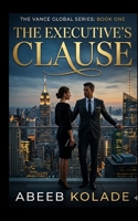 The Executive's Clause: A Marriage of Convenience Billionaire Romance (A Contemporary Standalone Novella) (Vance Global Series) B0H71WY7HX Book Cover