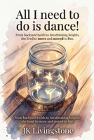 All I need to do is dance!: She lived to move and moved to live. (Romance) B0H3LND8MJ Book Cover