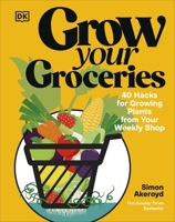 Grow Your Groceries: 40 Ways to Grow-Your-Own Plants from Your Supermarket Shop 0241716101 Book Cover