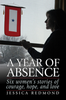 A Year of Absence: Six women's stories of courage, hope and love 0965748316 Book Cover