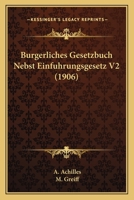 Burgerliches Gesetzbuch Nebst Einfuhrungsgesetz V2 (1906) 1167682378 Book Cover