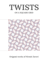 Twists on a Square Grid: Origami Works of Nirmit Zaveri B0GQV66PQW Book Cover
