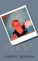 Your Daughter Has Cancer 1517504090 Book Cover