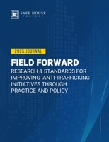 Field Forward: Research & Standards for Improving Anti-Trafficking Initiatives through Practice and Policy B0GCH79ZX5 Book Cover
