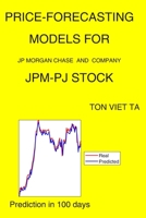 Price-Forecasting Models for JP Morgan Chase and Company JPM-PJ Stock B08MT2QN26 Book Cover