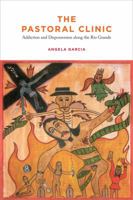 The Pastoral Clinic: Addiction and Dispossession along the Rio Grande 0520262085 Book Cover