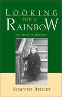 Looking for a Rainbow: The Story of Dorothy 0738849391 Book Cover