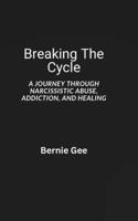 Breaking The Cycle: A Journey Through Narcussistic Abuse, Addiction, and Healing B0GYZR4Y2L Book Cover