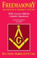 Freemasonry - Mankind's Hidden Enemy: With Current Official Catholic Statements 0895555344 Book Cover