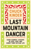 Last Mountain Dancer: Hard-Earned Lessons in Love, Loss, and Honky-Tonk Outlaw Life 1946684511 Book Cover
