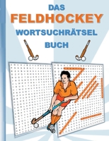 DAS FELDHOCKEY WORTSUCHRÄTSEL BUCH: Rätsel Suchsel Worträtsel Sport Hockey Weihnachten Geburtstag Ostern Halloween Nikolaus Geburtstag Geschenk Mitbringsel Senioren Rentner Studenten Schüler Schule 3754351265 Book Cover