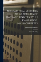 Biographical Sketches of Graduates of Harvard University, in Cambridge, Massachusetts; Volume 2 1018568514 Book Cover