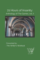 72 Hours of Insanity: Anthology of the Games: Volume 7 1656825619 Book Cover