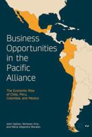 Business Opportunities in the Pacific Alliance: The Economic Rise of Chile, Peru, Colombia, and Mexico 3319547674 Book Cover
