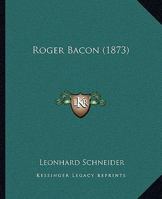 Roger Bacon (1873) 1104900483 Book Cover