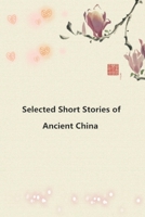 Selected Short Stories of Ancient China 1973569264 Book Cover