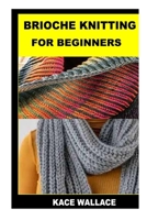 BRIOCHE KNITTING FOR BEGINNERS B0BGXNNT9N Book Cover