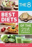 The 8 Best Diets of the 21st Century: For Weight Loss, Anti-Aging, Better Health & Everything in Between. Find what works for You 1724618989 Book Cover