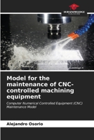 Model for the maintenance of CNC-controlled machining equipment: Computer Numerical Controlled Equipment (CNC) Maintenance Model 6207050614 Book Cover