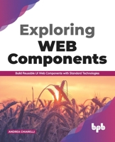 Exploring Web Components: Build Reusable UI Web Components with Standard Technologies 938942397X Book Cover