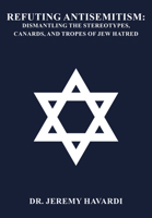 Refuting Antisemitism: Dismantling the Stereotypes, Canards, and Tropes of Jew Hatred 1680533908 Book Cover