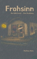 Frohsinn: Die Stille bricht - Eine Erzählung (German Edition) 3695758147 Book Cover