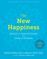 The New Happiness: Practices for Spiritual Growth and Living with Intention 1684033373 Book Cover