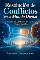 Resolución de Conflictos en el Mundo Digital : Manejo de Conflictos en Línea y Redes Sociales B0CH2P5PR9 Book Cover