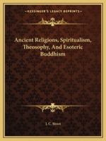 Ancient Religions, Spiritualism, Theosophy, And Esoteric Buddhism 1162901748 Book Cover