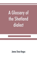 A Glossary of the Shetland Dialect 9353890098 Book Cover