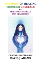 Harmony of Healing Through Crystals by Spirit of Crystals and Gemstones 1665538333 Book Cover