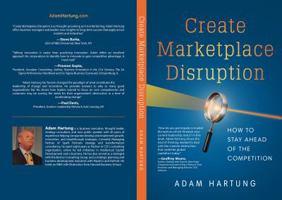 Create Marketplace Disruption: How to Stay Ahead of the Competition 0132343916 Book Cover