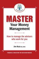 Master Your Money Management: How to manage the advisors who work for you 1897526059 Book Cover