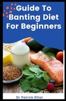 Guide To Banting Diet For Beginners: Yоu ѕhоuld nоt eat bеуоnd thе rеԛuіrеd аmоuntѕ and аt thе ѕаmе time, уоu should not ѕtаrvе yourself. B093R7XQ3V Book Cover