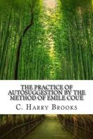 The Practice of Autosuggestion by the Method of Emile Coue 1543010458 Book Cover