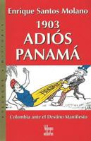 1903 Adios Panama: Colombia ante el destino manifiesto (Villegas Historia series) 9588160456 Book Cover