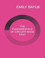 The Fundamentals of Circuits Made Easy 1076506356 Book Cover