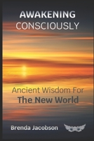 Awakening Consciously: Ancient Wisdom for the New World B0915MBM2B Book Cover