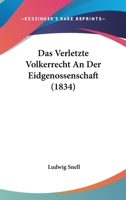 Das Verletzte Volkerrecht An Der Eidgenossenschaft (1834) 1160378835 Book Cover
