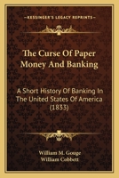 The Curse Of Paper Money And Banking: A Short History Of Banking In The United States Of America 1166035743 Book Cover