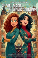 Zu viel Magie, zu wenig Vernunft: Eine spicy lesbische Romance über zwei chaotische Hexen, ihre Katzen und die Magie der Liebe (German Edition) B0FCPMWJ75 Book Cover